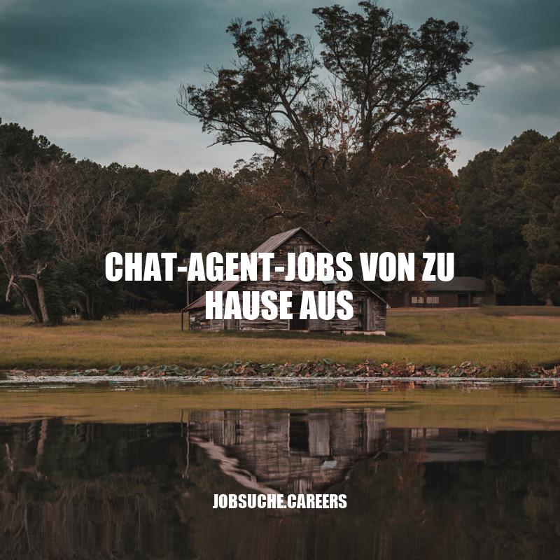 Chat-Agent-Jobs von zu Hause aus: Wegweiser zum Erfolg im Home Office