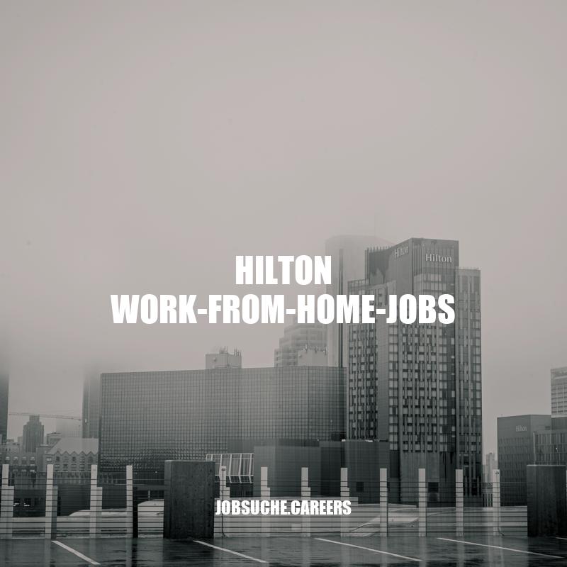 Hilton Work-from-Home-Jobs: Arten, Tipps und Bewerbungen